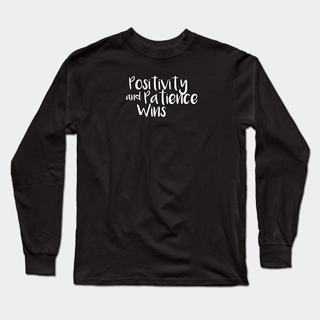 Positivity and patience wins Long Sleeve T-Shirt by hsf